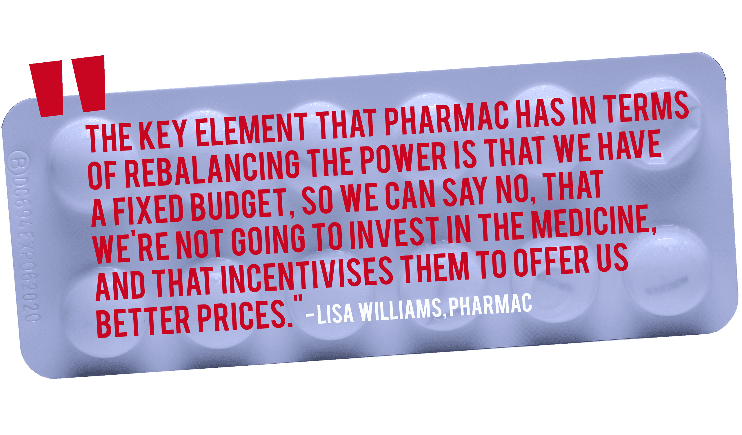 Lisa Williams, Pharmac: 'The key element that Pharmac has in terms of rebalancing the power is that we have a fixed budget, so we can say no, that we're not going to invest in the medicine, and that incentivises them to offer us better prices.'