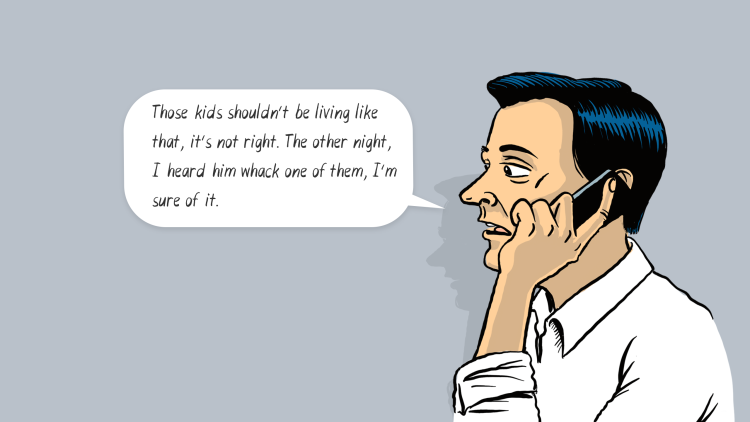 Man caller: Those kids shou;dn't be living like that, its not right. The other night I heard him whack one of them, I'm sure of it.