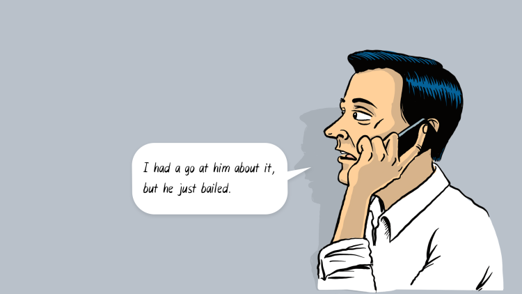 Man caller: I had a go at him about it, but he just bailed.