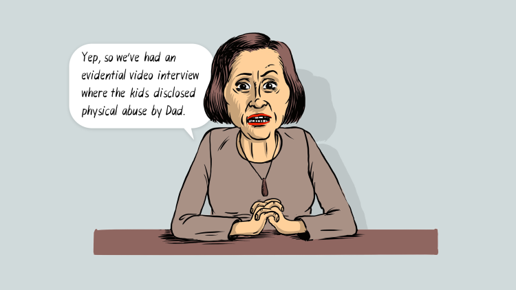 Social Worker: Yep, so we've had an evidential video interview where the kids disclosed physical abuse by Dad.