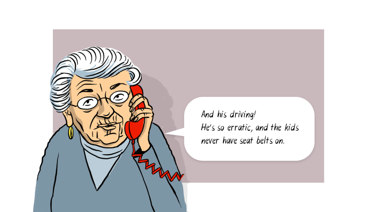 Elderly woman caller: And his driving! He's so erratic, and the kids never have seat belts on.