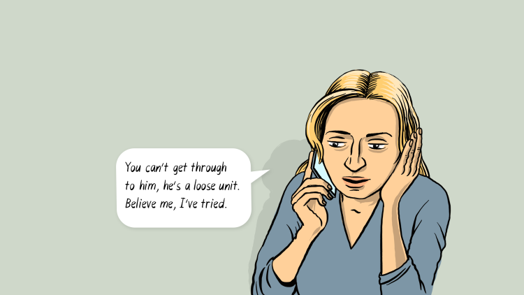 Blonde-haired woman caller: You can't get through to him, he's a loose unit. Believe me, I've tried.