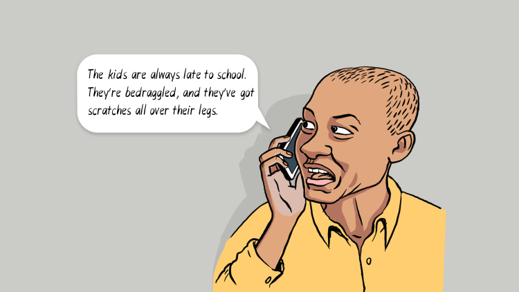 Yellow-shirt man caller: The kids are always late to school. They're bedraggled, and they've got scratches all over their legs.