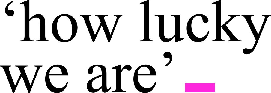 'How lucky we are'