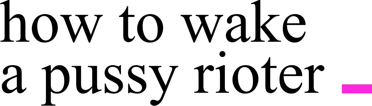 How to wake a pussy rioter