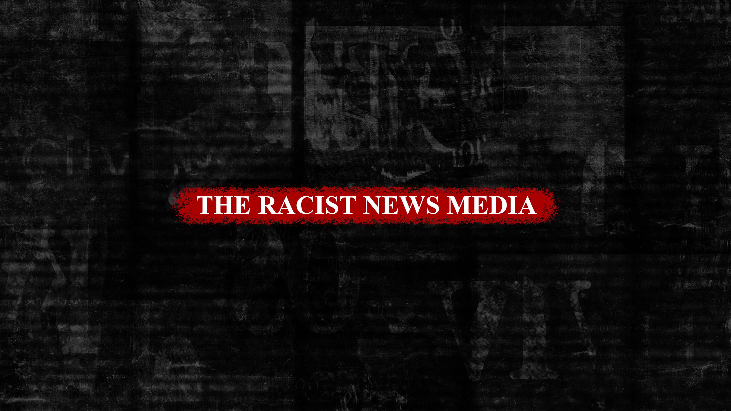 Heading: The racist news media